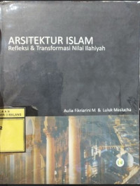 Image of Arsitektur Islam : Refleksi Dan Transformasi Nilai Ilahiyah
