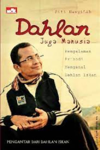 Dahlan Juga Manusia Pengalaman Pribadi Mengenal Dahlan Iskan