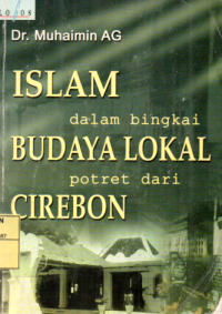 Islam Dalam Bingkai Budaya Lokal ; Potret dari Cirebon