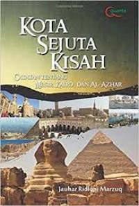 Kota Sejuta Kisah : Catatan Tentang Mesir, Kairo Dan Al-Azhar