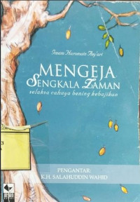 Image of Mengeja Sengkala Zaman, Selaksa Cahaya Bening Kebajikan