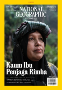 NATIONAL GEOGRAPHIC INDONESIA : KAUM IBU PENJAGA RIMBA