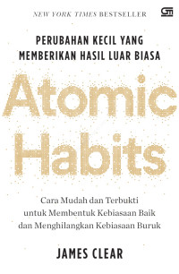 Perubahan Kecil yang Memberikan Hasil Luar Biasa: Atomic Habits