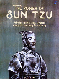 The Power Of Sun Tzu: Prinsip, Taktik, dan Strategi Menjadi Seorang Pemenang