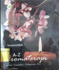 Image of A  -  Z  Aroma Therapi Untuk Kesehatan ,Kebugaran dan Kecantikan