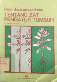 Image of Dasar - Dasar Pengetahuan Tentang Zat Pengatur Tumbuh