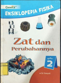 Image of Ensiklopedia Fisika : zat dan perubahannya